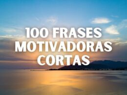 100 Frases Motivadoras Cortas