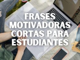 Frases motivadoras cortas para estudiantes