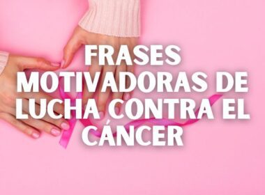 Frases motivadoras de lucha contra el cáncer