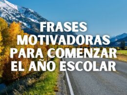 Frases motivadoras para comenzar el año escolar