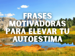 Frases motivadoras para elevar tu autoestima