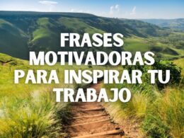 Frases motivadoras para inspirar tu trabajo