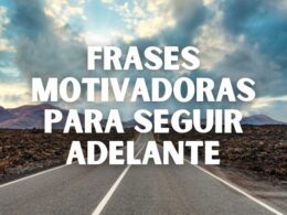 Frases motivadoras que te inspirarán a seguir adelante