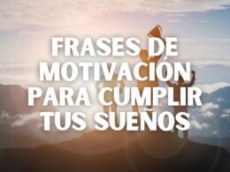 frases de motivación para cumplir tus sueños