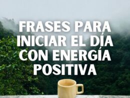 frases motivadoras para iniciar el dia con energía positiva