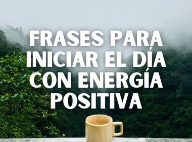 frases motivadoras para iniciar el dia con energía positiva